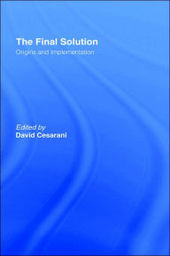 Title: The Final Solution: Origins and Implementation, Author: David Cesarani