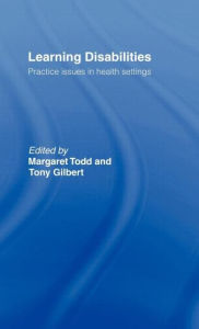 Title: Learning Disabilities: Practice Issues in Health Settings / Edition 1, Author: Margaret Todd