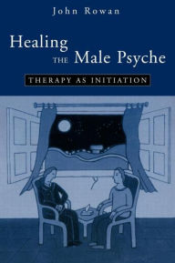 Title: Healing the Male Psyche: Therapy as Initiation, Author: John Rowan