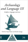 Archaeology and Language III: Artefacts, Languages and Texts / Edition 1