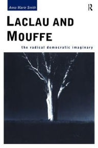 Title: Laclau and Mouffe: The Radical Democratic Imaginary / Edition 1, Author: Anna Marie Smith