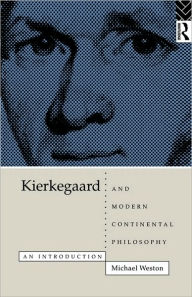 Title: Kierkegaard and Modern Continental Philosophy: An Introduction, Author: Michael Weston