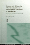 Presocratic Reflexivity: The Construction of Philosophical Discourse c. 600-450 B.C.: Logological Investigations: Volume Three