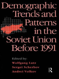 Title: Demographic Trends and Patterns in the Soviet Union Before 1991 / Edition 1, Author: Wolfgang Lutz