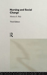 Title: Nursing and Social Change / Edition 3, Author: Monica F. Baly