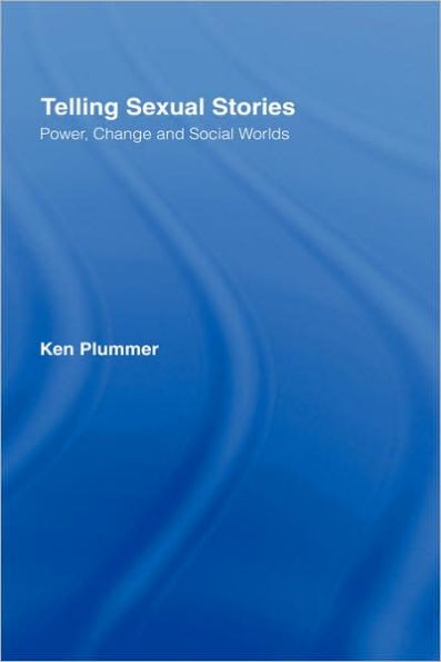 Telling Sexual Stories: Power, Change and Social Worlds / Edition 1