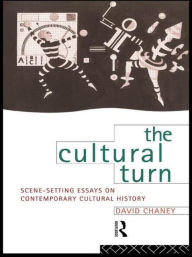 Title: The Cultural Turn: Scene Setting Essays on Contemporary Cultural History, Author: David Chaney