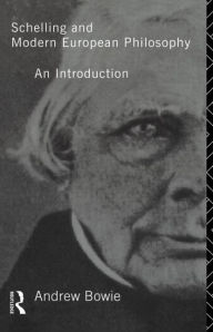 Title: Schelling and Modern European Philosophy:: An Introduction / Edition 1, Author: Andrew Bowie