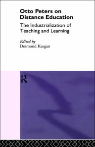 Title: Otto Peters on Distance Education: The Industrialization of Teaching and Learning / Edition 1, Author: Desmond Keegan