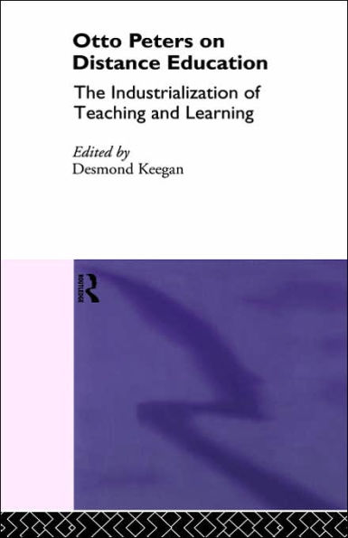 Otto Peters on Distance Education: The Industrialization of Teaching and Learning / Edition 1