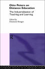 Otto Peters on Distance Education: The Industrialization of Teaching and Learning / Edition 1