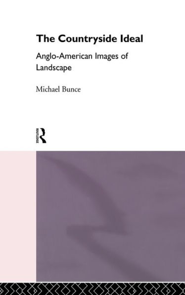 The Countryside Ideal: Anglo-American Images of Landscape / Edition 1