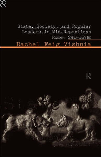 State, Society and Popular Leaders in Mid-Republican Rome 241-167 B.C.