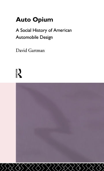 Auto-Opium: A Social History of American Automobile Design