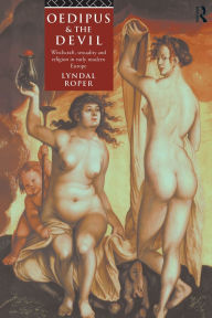 Title: Oedipus and the Devil: Witchcraft, Religion and Sexuality in Early Modern Europe / Edition 1, Author: Lyndal Roper