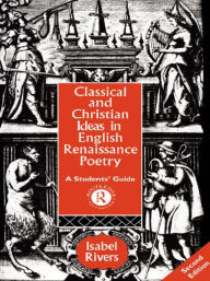 Title: Classical and Christian Ideas in English Renaissance Poetry / Edition 2, Author: Isabel Rivers