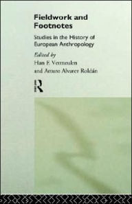 Title: Fieldwork and Footnotes: Studies in the History of European Anthropology / Edition 1, Author: Arturo Alvarez Roldan