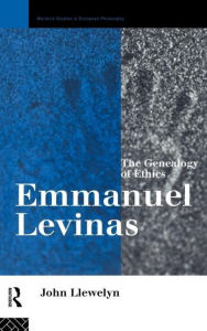 Title: Emmanuel Levinas: The Genealogy of Ethics / Edition 1, Author: John Llewelyn