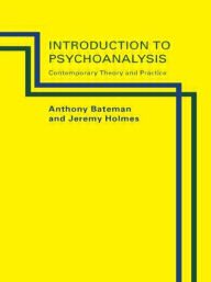 Title: Introduction to Psychoanalysis: Contemporary Theory and Practice / Edition 1, Author: Anthony W. Bateman