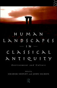 Title: Human Landscapes in Classical Antiquity: Environment and Culture, Author: John Salmon