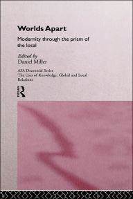 Title: Worlds Apart: Modernity Through the Prism of the Local / Edition 1, Author: Daniel Miller