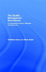 Title: The Quality Management Sourcebook: An International Guide to Materials and Resources / Edition 1, Author: Christine Avery