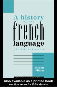 Title: A History of the French Language / Edition 2, Author: Peter Rickard