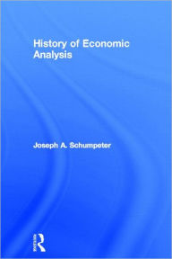 Title: History of Economic Analysis / Edition 1, Author: Joseph A. Schumpeter