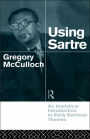 Using Sartre: An Analytical Introduction to Early Sartrean Themes / Edition 1