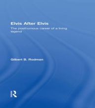 Title: Elvis After Elvis: The Posthumous Career of a Living Legend / Edition 1, Author: Gilbert B. Rodman