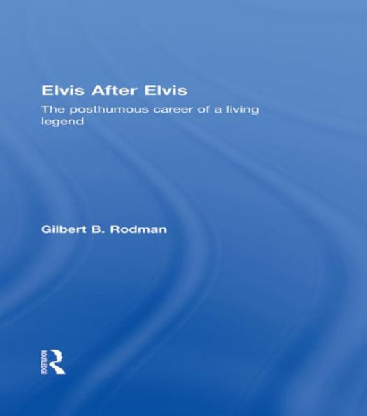 Elvis After Elvis: The Posthumous Career of a Living Legend / Edition 1