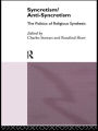 Syncretism/Anti-Syncretism: The Politics of Religious Synthesis