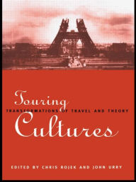 Title: Touring Cultures: Transformations of Travel and Theory, Author: Chris Rojek