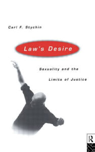 Title: Law's Desire: Sexuality And The Limits Of Justice / Edition 1, Author: Carl Stychin