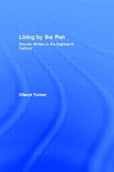 Living by the Pen: Women Writers in the Eighteenth Century