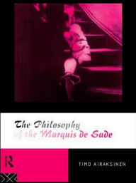 Title: The Philosophy of the Marquis de Sade, Author: Timo Airaksinen