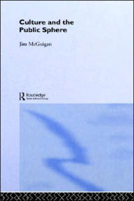 Title: Culture and the Public Sphere / Edition 1, Author: Jim McGuigan