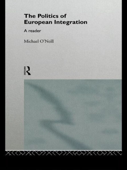 The Politics of European Integration: A Reader / Edition 1