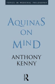 Title: Aquinas on Mind / Edition 1, Author: Sir Anthony Kenny