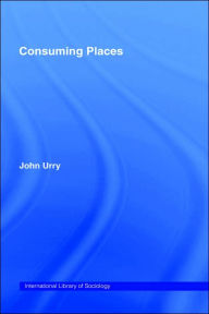 Title: Consuming Places / Edition 1, Author: JOHN Urry