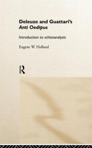 Title: Deleuze and Guattari's Anti-Oedipus: Introduction to Schizoanalysis / Edition 1, Author: Eugene W. Holland