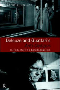 Title: Deleuze and Guattari's Anti-Oedipus: Introduction to Schizoanalysis / Edition 1, Author: Eugene W. Holland
