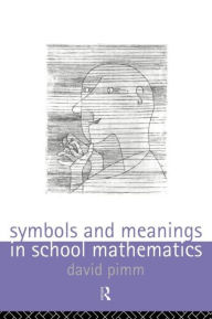 Title: Symbols and Meanings in School Mathematics / Edition 1, Author: David Pimm