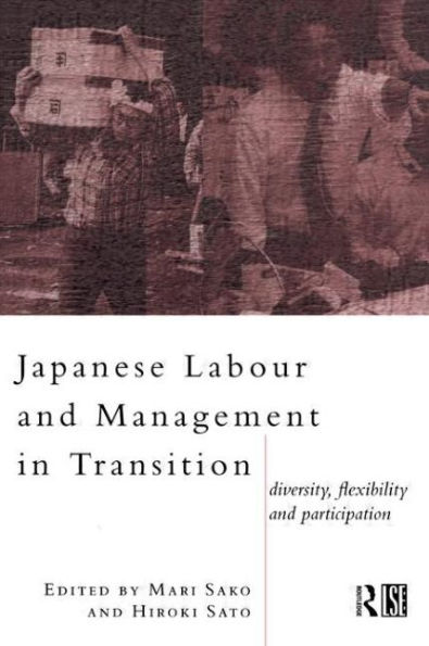 Japanese Labour and Management in Transition: Diversity, Flexibility and Participation / Edition 1