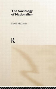 Title: The Sociology of Nationalism: Tomorrow's Ancestors / Edition 1, Author: David McCrone