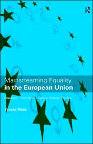 Title: Mainstreaming Equality in the European Union / Edition 1, Author: Teresa Rees
