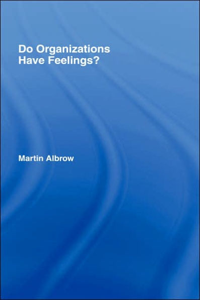 Do Organizations Have Feelings? / Edition 1