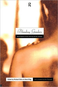 Title: Blending Genders: Social Aspects of Cross-Dressing and Sex Changing, Author: Richard Ekins