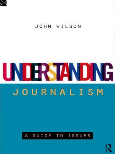 Understanding Journalism: A Guide to Issues / Edition 1