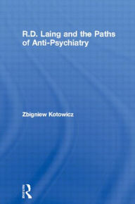 Title: R.D. Laing and the Paths of Anti-Psychiatry / Edition 1, Author: Zbigniew Kotowicz